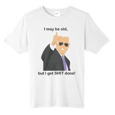 Joe Biden I May Be Old But I Get Shit Done Tall Fusion ChromaSoft Performance T-Shirt