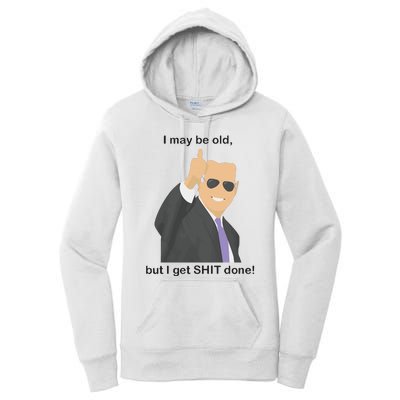 Joe Biden I May Be Old But I Get Shit Done Women's Pullover Hoodie