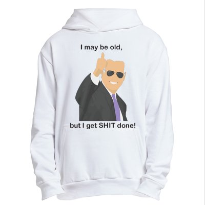 Joe Biden I May Be Old But I Get Shit Done Urban Pullover Hoodie