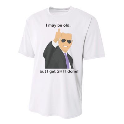 Joe Biden I May Be Old But I Get Shit Done Performance Sprint T-Shirt