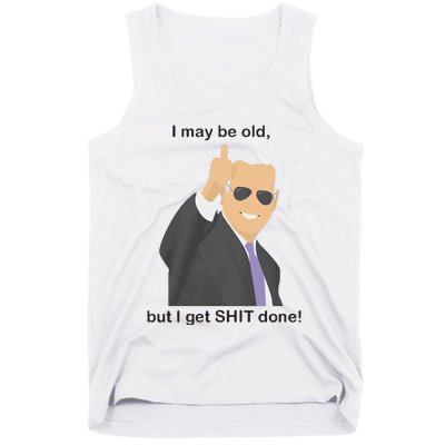 Joe Biden I May Be Old But I Get Shit Done Tank Top