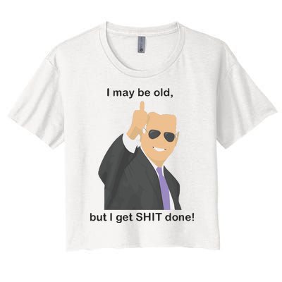 Joe Biden I May Be Old But I Get Shit Done Women's Crop Top Tee