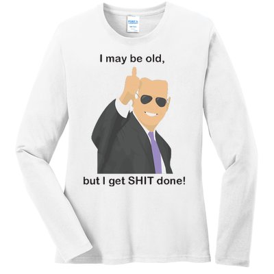 Joe Biden I May Be Old But I Get Shit Done Ladies Long Sleeve Shirt