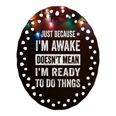 Just Because Im Awake Funny For Tweens And Ns Ceramic Oval Ornament