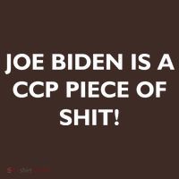 Joe Biden is a CCP Piece of T-Shirt