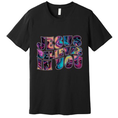 Jesus Believes In You Premium T-Shirt
