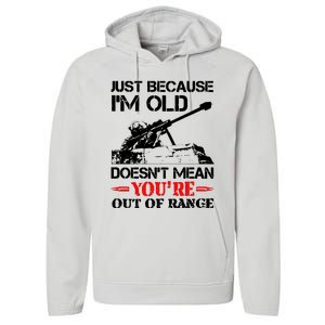 Just Because IM Old DoesnT Mean YouRe Out Of Range Performance Fleece Hoodie