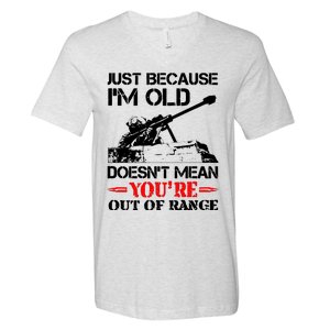 Just Because IM Old DoesnT Mean YouRe Out Of Range V-Neck T-Shirt