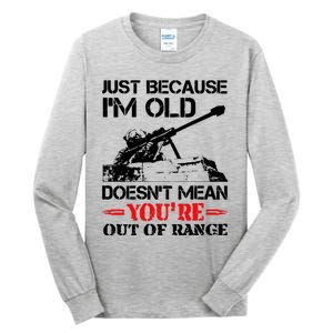 Just Because IM Old DoesnT Mean YouRe Out Of Range Tall Long Sleeve T-Shirt