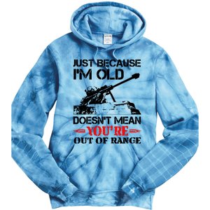 Just Because IM Old DoesnT Mean YouRe Out Of Range Tie Dye Hoodie