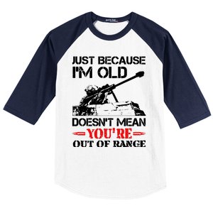 Just Because IM Old DoesnT Mean YouRe Out Of Range Baseball Sleeve Shirt