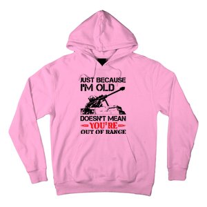 Just Because IM Old DoesnT Mean YouRe Out Of Range Hoodie