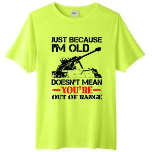 Just Because IM Old DoesnT Mean YouRe Out Of Range Tall Fusion ChromaSoft Performance T-Shirt