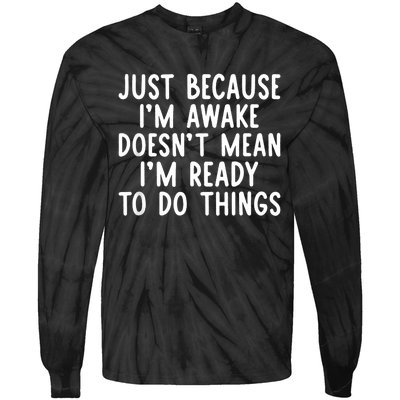 Just Because IM Awake Funny Saying Women Teens Tie-Dye Long Sleeve Shirt