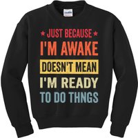 Just Because I'm Awake Funny Design for Tweens and Teens Kids Sweatshirt