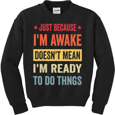 Just Because I'm Awake Funny Design for Tweens and Teens Kids Sweatshirt