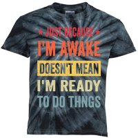 Just Because I'm Awake Funny Design for Tweens and Teens Kids Tie-Dye T-Shirt