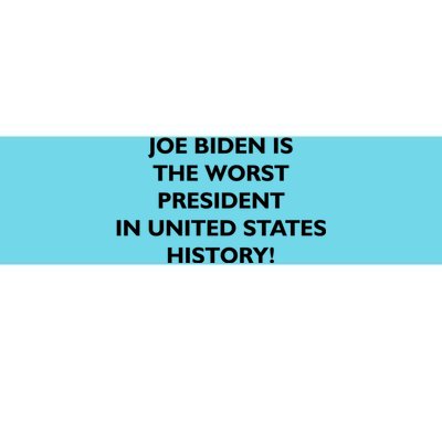 Joe Biden is the Worst President In United States History Bumper Sticker