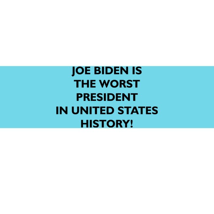 Joe Biden is the Worst President In United States History Bumper Sticker