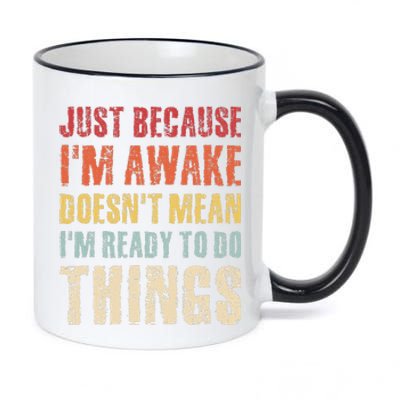 Just Because I'm Awake Doesn't Mean I'm Ready To Do Things 11oz Black Color Changing Mug