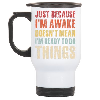 Just Because I'm Awake Doesn't Mean I'm Ready To Do Things Stainless Steel Travel Mug