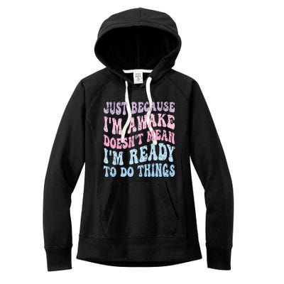 Just Because I'm Awake Funny Groovy Just Because Women's Fleece Hoodie