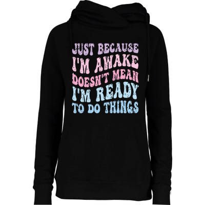 Just Because I'm Awake Funny Groovy Just Because Womens Funnel Neck Pullover Hood