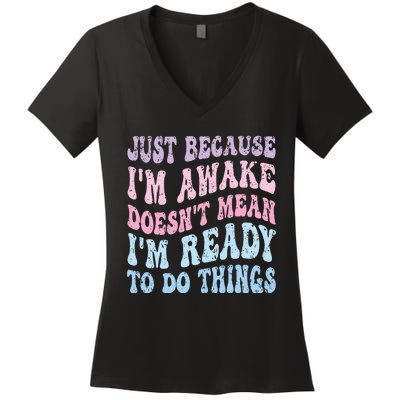 Just Because I'm Awake Funny Groovy Just Because Women's V-Neck T-Shirt