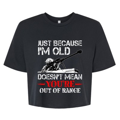 Just Because IM Old DoesnT Mean YouRe Out Of Range Army Bella+Canvas Jersey Crop Tee