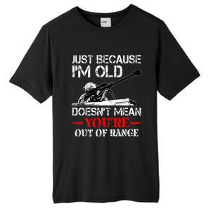 Just Because IM Old DoesnT Mean YouRe Out Of Range Army Tall Fusion ChromaSoft Performance T-Shirt