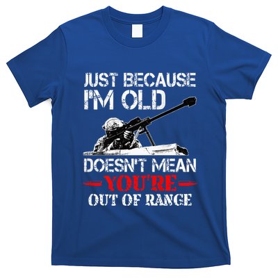 Just Because IM Old DoesnT Mean YouRe Out Of Range Army T-Shirt