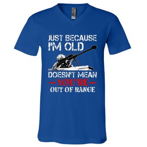 Just Because IM Old DoesnT Mean YouRe Out Of Range Army V-Neck T-Shirt