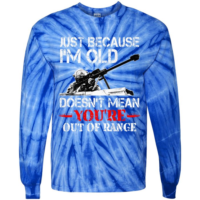 Just Because IM Old DoesnT Mean YouRe Out Of Range Army Tie-Dye Long Sleeve Shirt