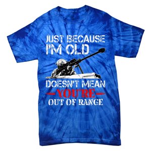 Just Because IM Old DoesnT Mean YouRe Out Of Range Army Tie-Dye T-Shirt