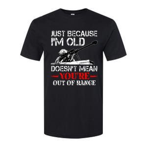 Just Because IM Old DoesnT Mean YouRe Out Of Range Army Softstyle CVC T-Shirt