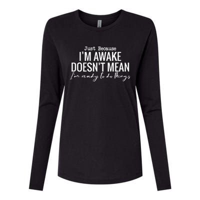 Just Because I'm Awake Doesn't Mean I'm Ready To Do Things Funny Womens Cotton Relaxed Long Sleeve T-Shirt