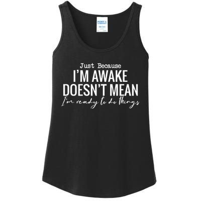 Just Because I'm Awake Doesn't Mean I'm Ready To Do Things Funny Ladies Essential Tank