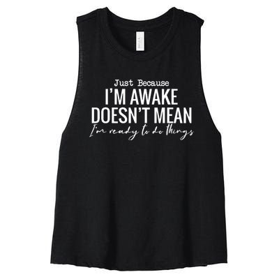 Just Because I'm Awake Doesn't Mean I'm Ready To Do Things Funny Women's Racerback Cropped Tank