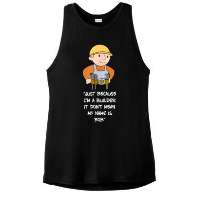 Just Because I'm A Builder It Don't Mean My Name Is Bob Ladies PosiCharge Tri-Blend Wicking Tank