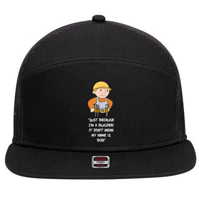 Just Because I'm A Builder It Don't Mean My Name Is Bob 7 Panel Mesh Trucker Snapback Hat