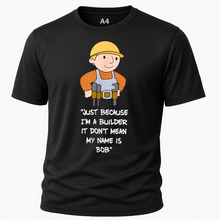 Just Because I'm A Builder It Don't Mean My Name Is Bob Performance Shirt