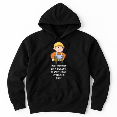 Just Because I'm A Builder It Don't Mean My Name Is Bob Hoodie