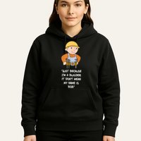 Just Because I'm A Builder It Don't Mean My Name Is Bob Hoodie