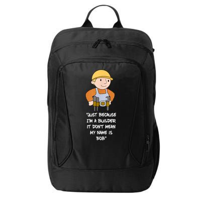 Just Because I'm A Builder It Don't Mean My Name Is Bob City Backpack