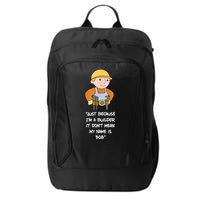 Just Because I'm A Builder It Don't Mean My Name Is Bob City Backpack