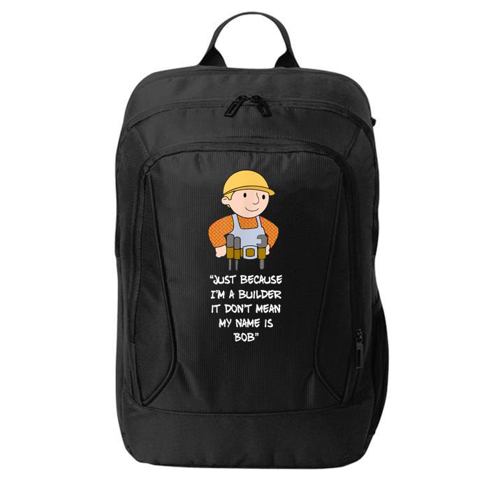 Just Because I'm A Builder It Don't Mean My Name Is Bob City Backpack