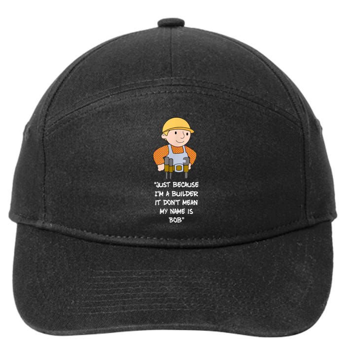 Just Because I'm A Builder It Don't Mean My Name Is Bob 7-Panel Snapback Hat