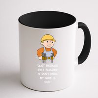 Just Because I'm A Builder It Don't Mean My Name Is Bob Mug