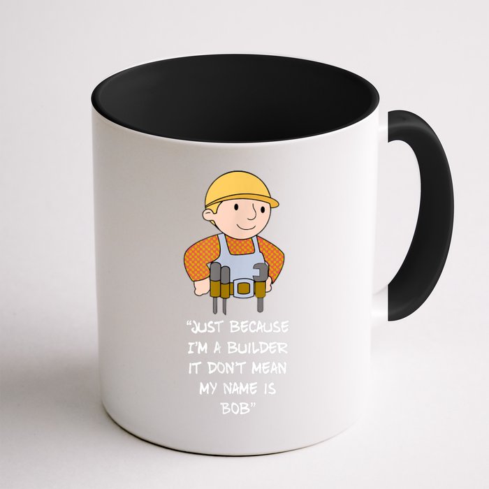 Just Because I'm A Builder It Don't Mean My Name Is Bob Mug