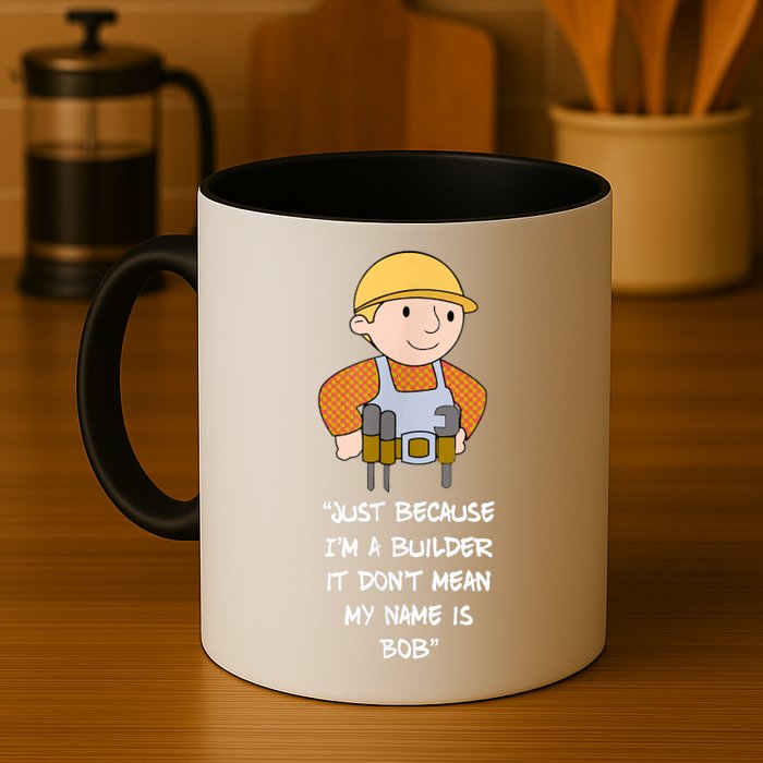 Just Because I'm A Builder It Don't Mean My Name Is Bob Mug